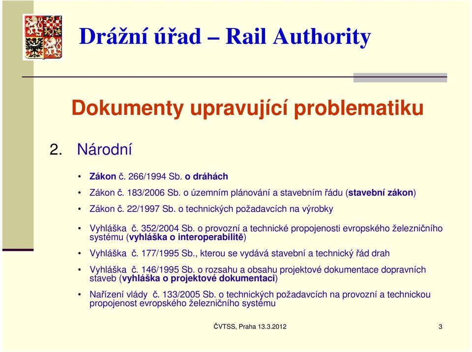 o provozní a technické propojenosti evropského železničního systému (vyhláška o interoperabilitě) Vyhláška č. 177/1995 Sb.