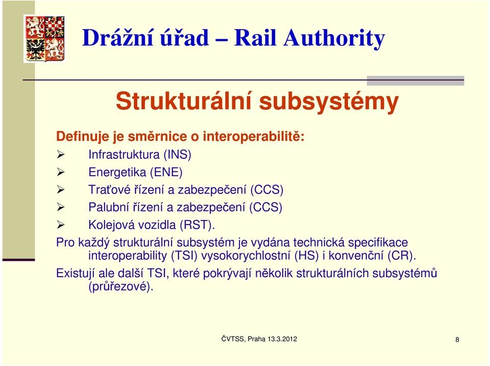 Pro každý strukturální subsystém je vydána technická specifikace interoperability (TSI) vysokorychlostní