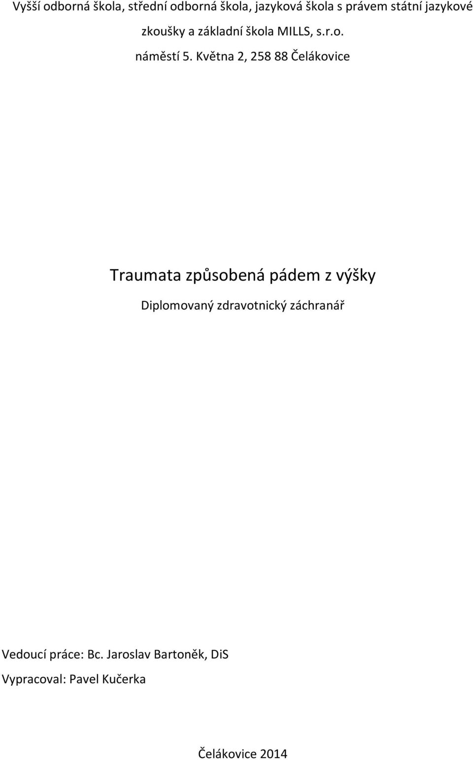 Května 2, 258 88 Čelákovice Traumata způsobená pádem z výšky Diplomovaný