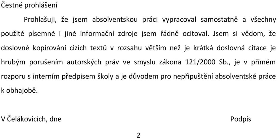 Jsem si vědom, že doslovné kopírování cizích textů v rozsahu větším než je krátká doslovná citace je hrubým