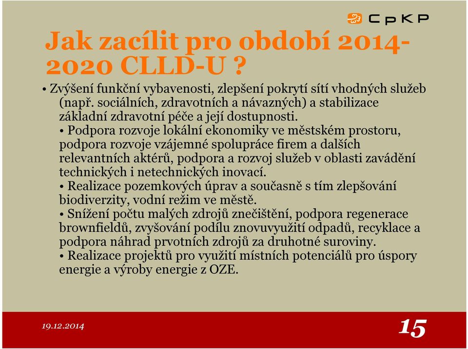 Podpora rozvoje lokální ekonomiky ve městském prostoru, podpora rozvoje vzájemné spolupráce firem a dalších relevantních aktérů, podpora a rozvoj služeb v oblasti zavádění technických i