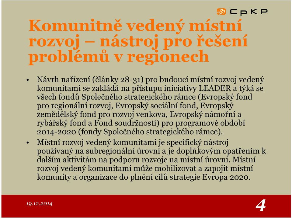 a Fond soudržnosti) pro programové období 2014-2020 (fondy Společného strategického rámce).