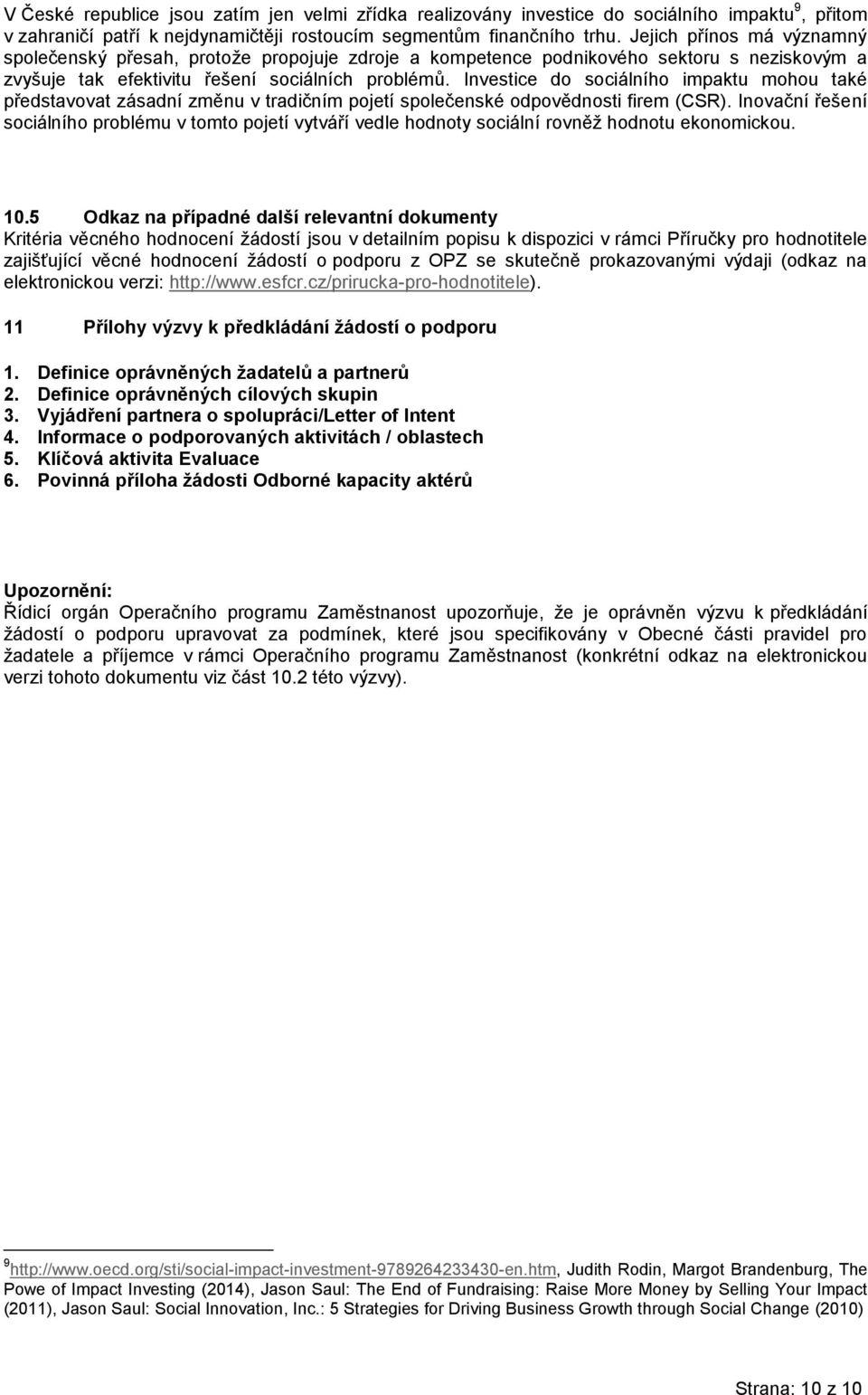 Investice do sociálního impaktu mohou také představovat zásadní změnu v tradičním pojetí společenské odpovědnosti firem (CSR).