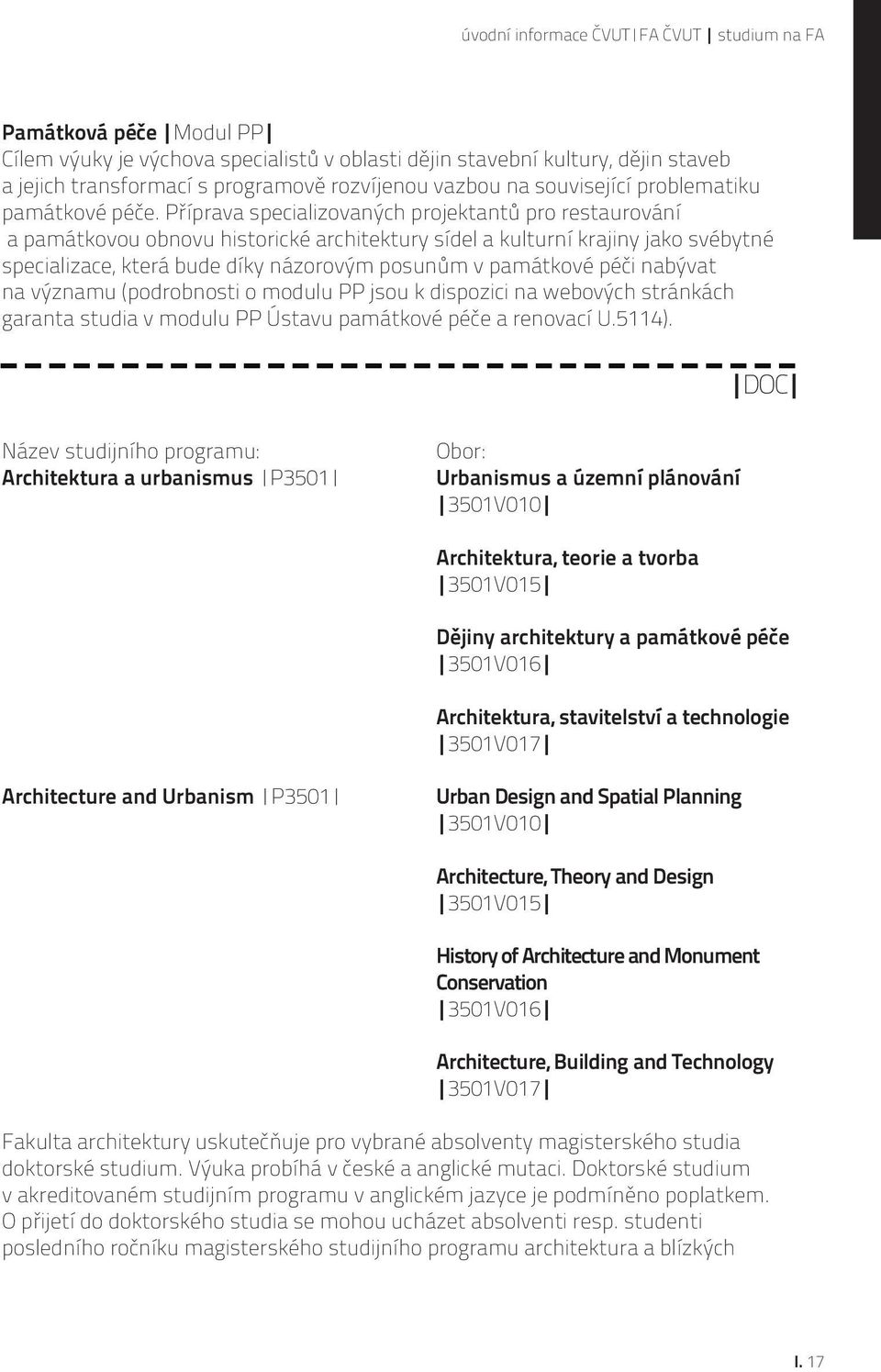 Příprava specializovaných projektantů pro restaurování a památkovou obnovu historické architektury sídel a kulturní krajiny jako svébytné specializace, která bude díky názorovým posunům v památkové