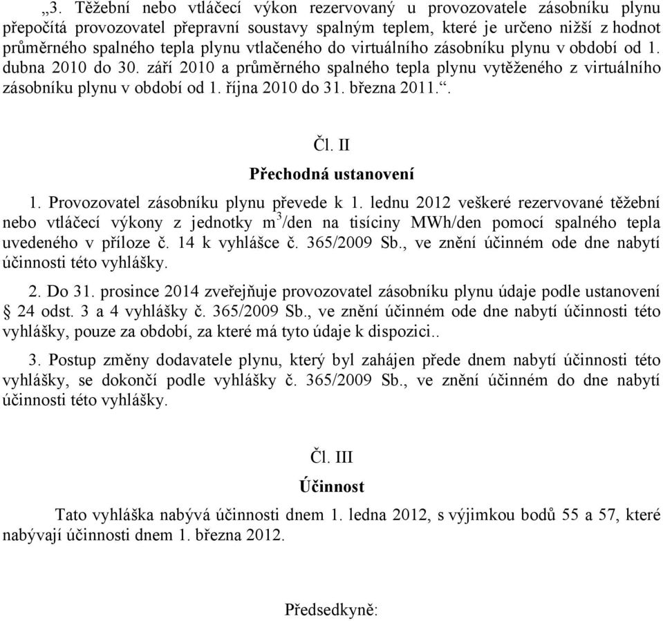 března 2011.. Čl. II Přechodná ustanovení 1. Provozovatel zásobníku plynu převede k 1.