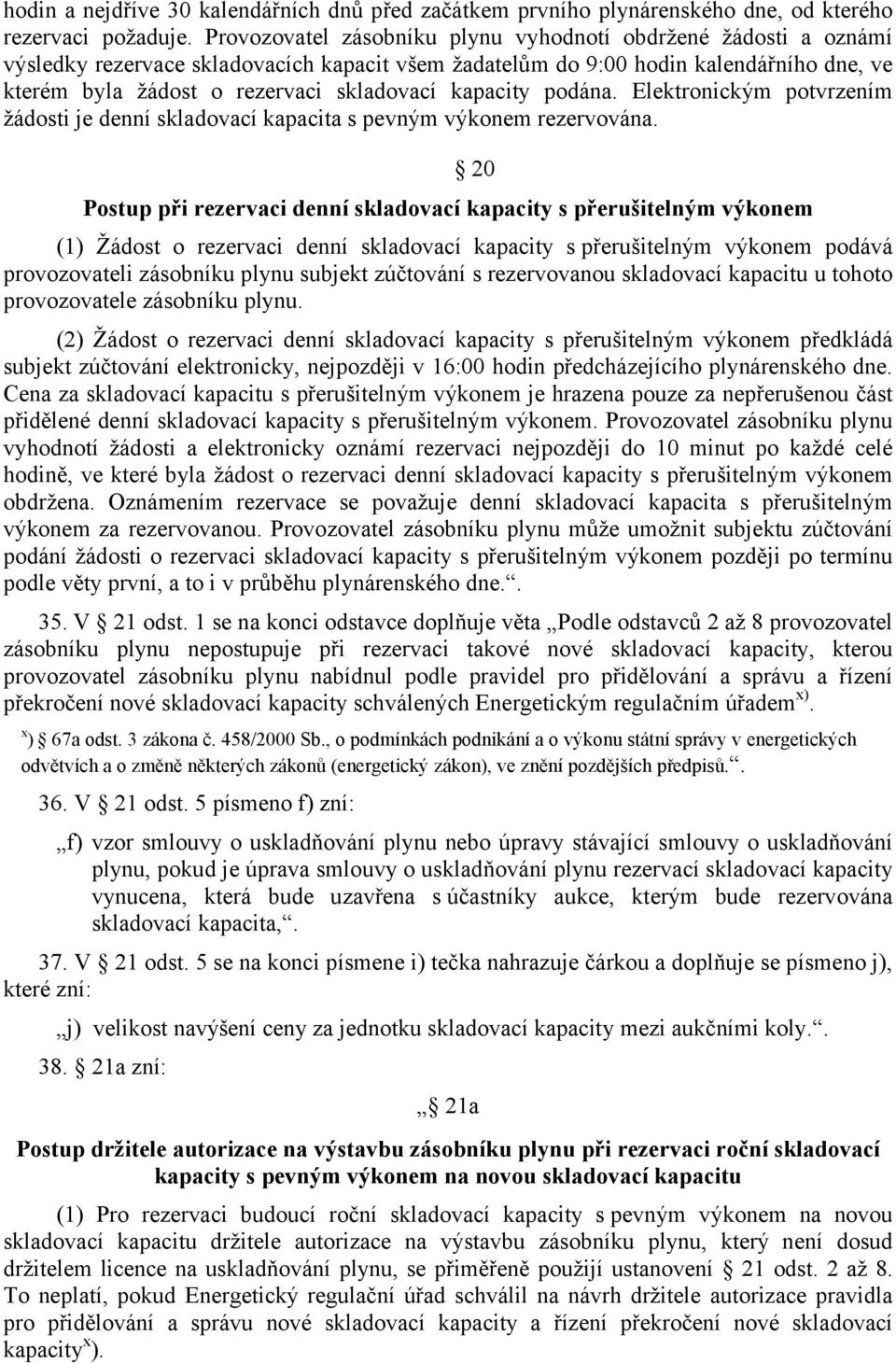 kapacity podána. Elektronickým potvrzením žádosti je denní skladovací kapacita s pevným výkonem rezervována.