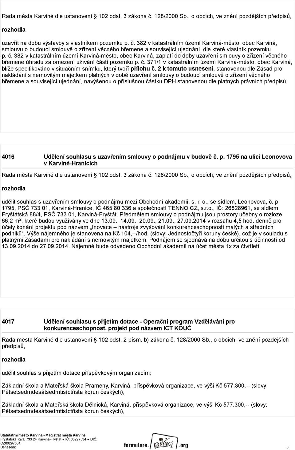 382 v katastrálním území Karviná-město, obec Karviná, smlouvu o budoucí smlouvě o zřízení věcného břemene a související ujednání, dle které vlastník pozemku p. č.