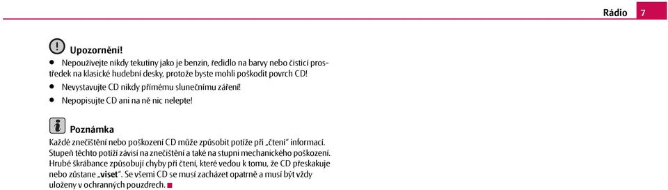 Nevystavujte CD nikdy přímému slunečnímu záření! Nepopisujte CD ani na ně nic nelepte!