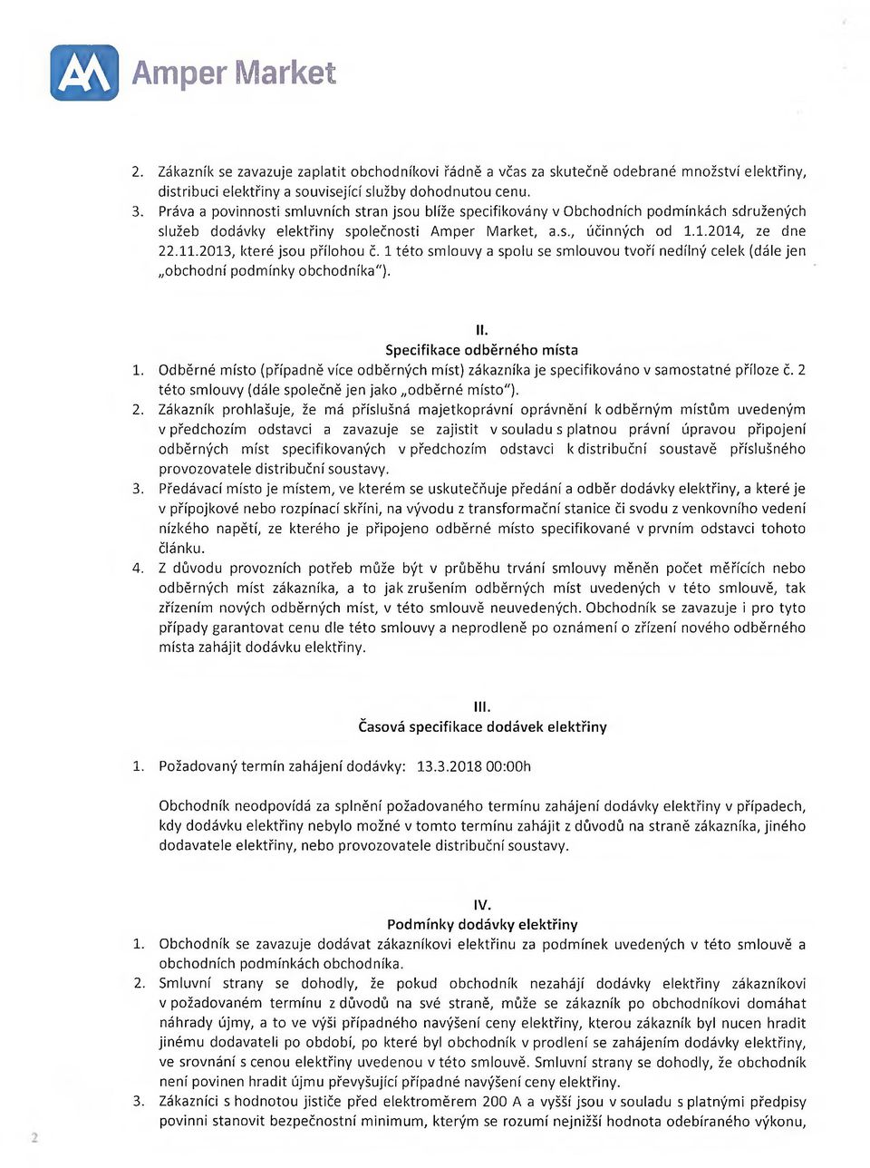 2013, které jsou přílohou č. 1 této smlouvy a spolu se smlouvou tvoří nedílný celek (dále jen obchodní podmínky obchodníka"). II. Specifikace odběrného místa 1.