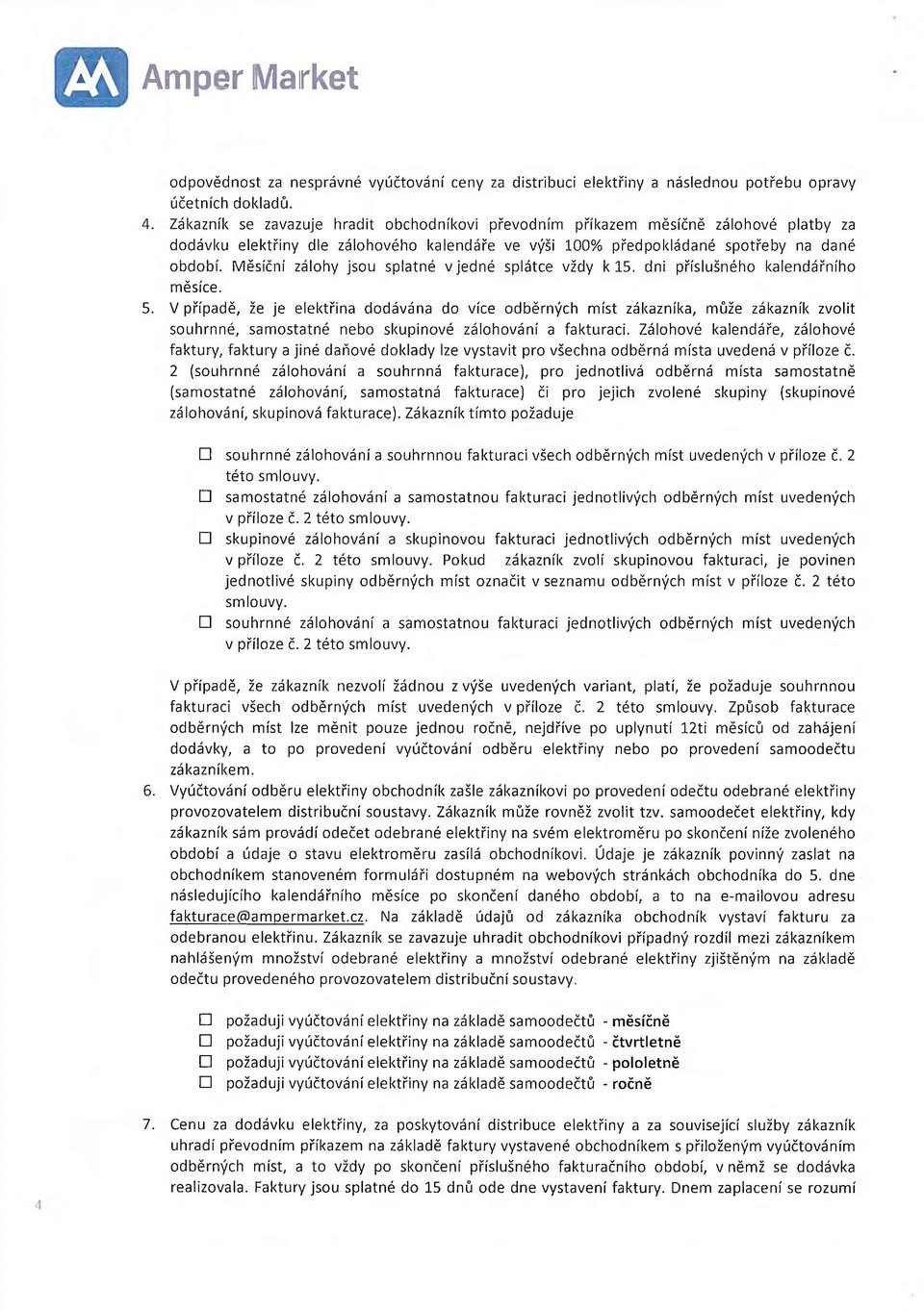 Měsíční zálohy jsou splatné v jedné splátce vždy k 15. dni příslušného kalendářního měsíce. 5.
