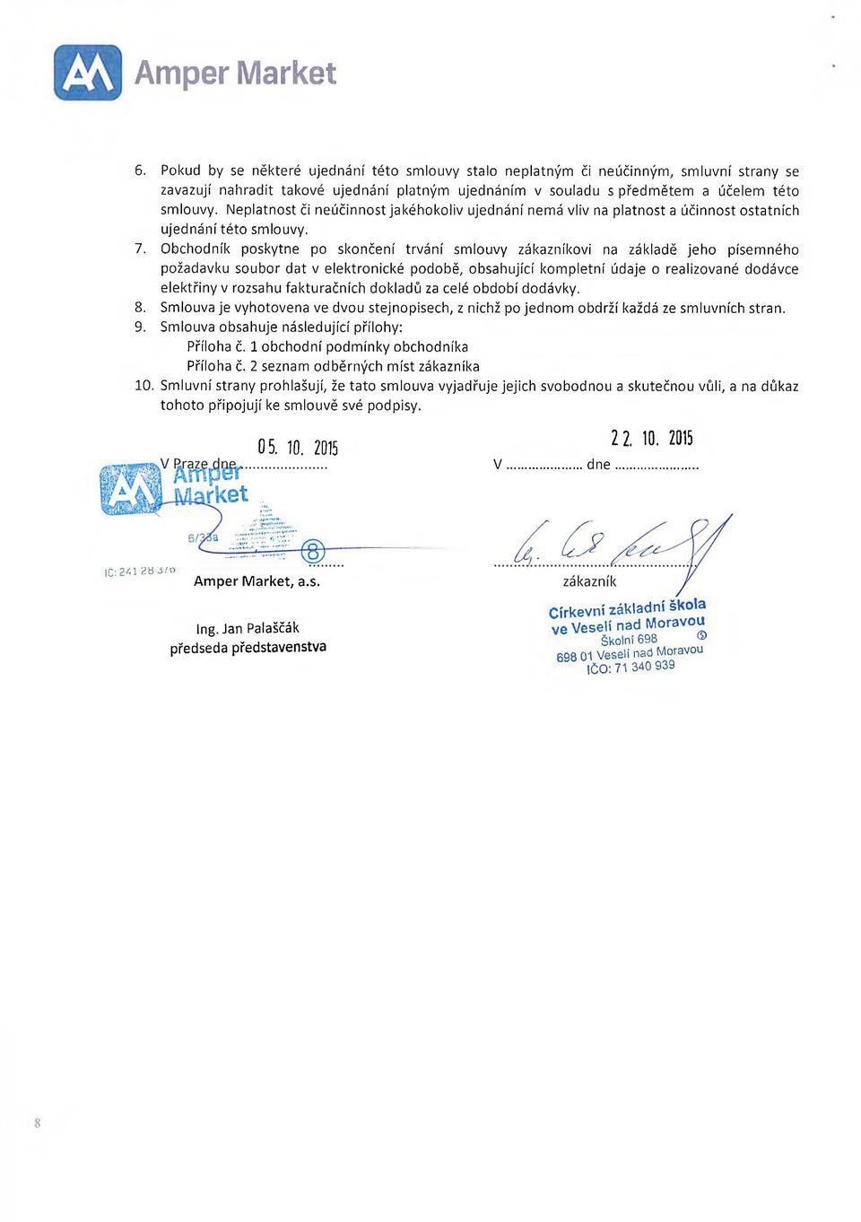 Neplatnost či neúčinnost jakéhokoliv ujednání nemá vliv na platnost a účinnost ostatních ujednání této smlouvy. 7.