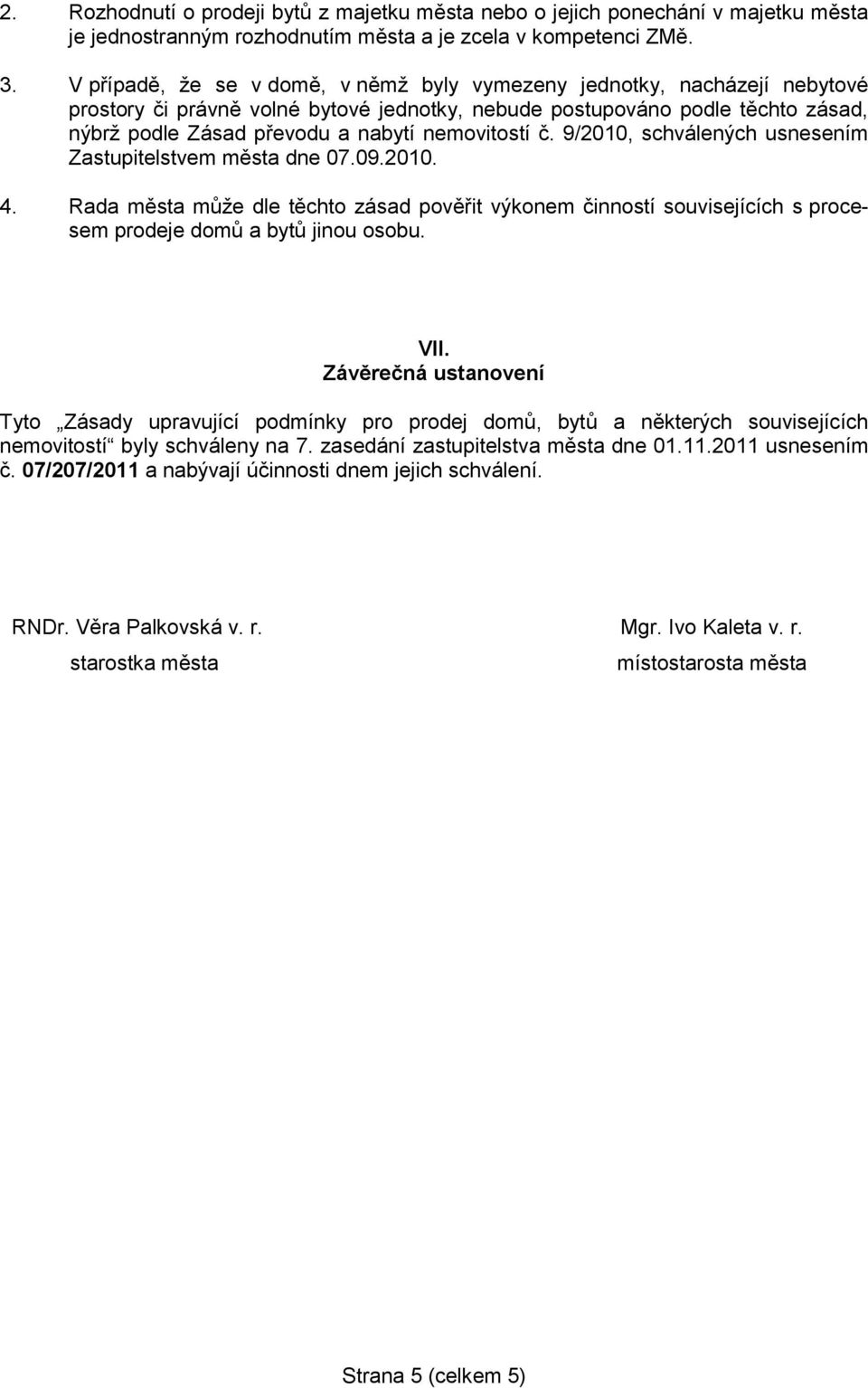 nemovitostí č. 9/2010, schválených usnesením Zastupitelstvem města dne 07.09.2010. 4.
