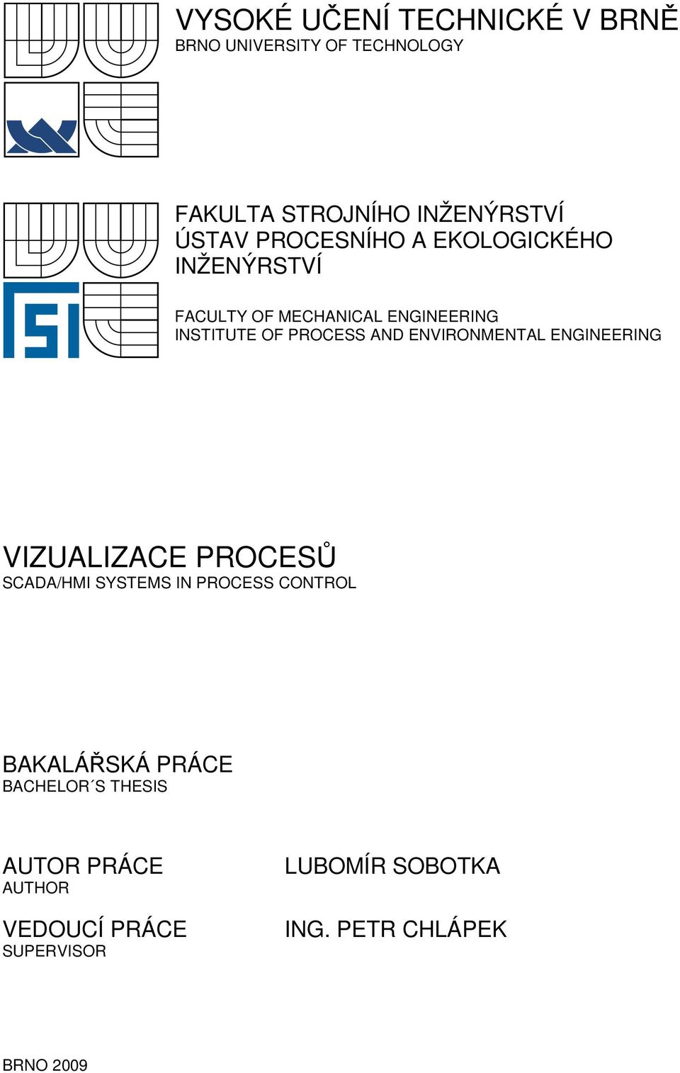 ENVIRONMENTAL ENGINEERING VIZUALIZACE PROCESŮ SCADA/HMI SYSTEMS IN PROCESS CONTROL BAKALÁŘSKÁ PRÁCE