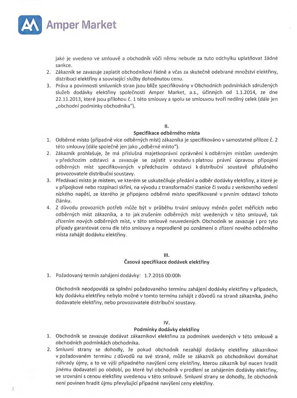 Práva a povinnosti smluvních stran jsou blíže specifikovány v Obchodních podmínkách sdružených služeb dodávky elektřiny společnosti Ampér Markét, a.s., účinných od 1.1.2014, ze dne 22.11.