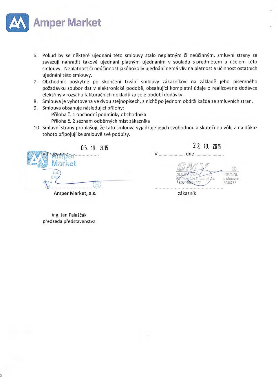 Obchodník poskytne po skončení trvání smlouvy zákazníkovi na základě jeho písemného požadavku soubor dat v elektronické podobě, obsahující kompletní údaje o realizované dodávce elektřiny v rozsahu