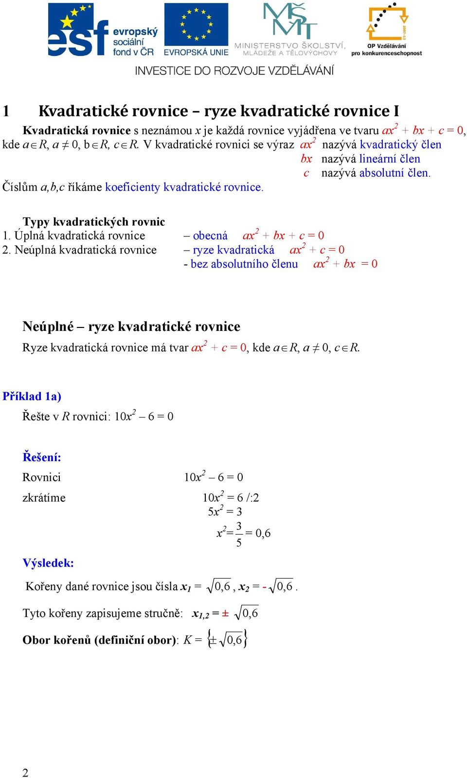 Úplná kvadratická rovnice obecná ax + bx + c = 0.