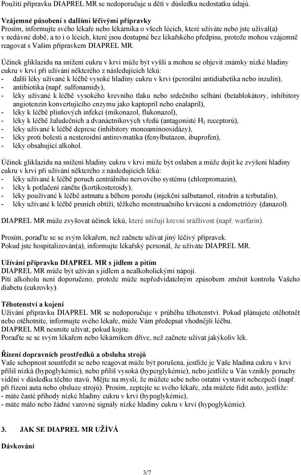 lékařského předpisu, protože mohou vzájemně reagovat s Vaším přípravkem.
