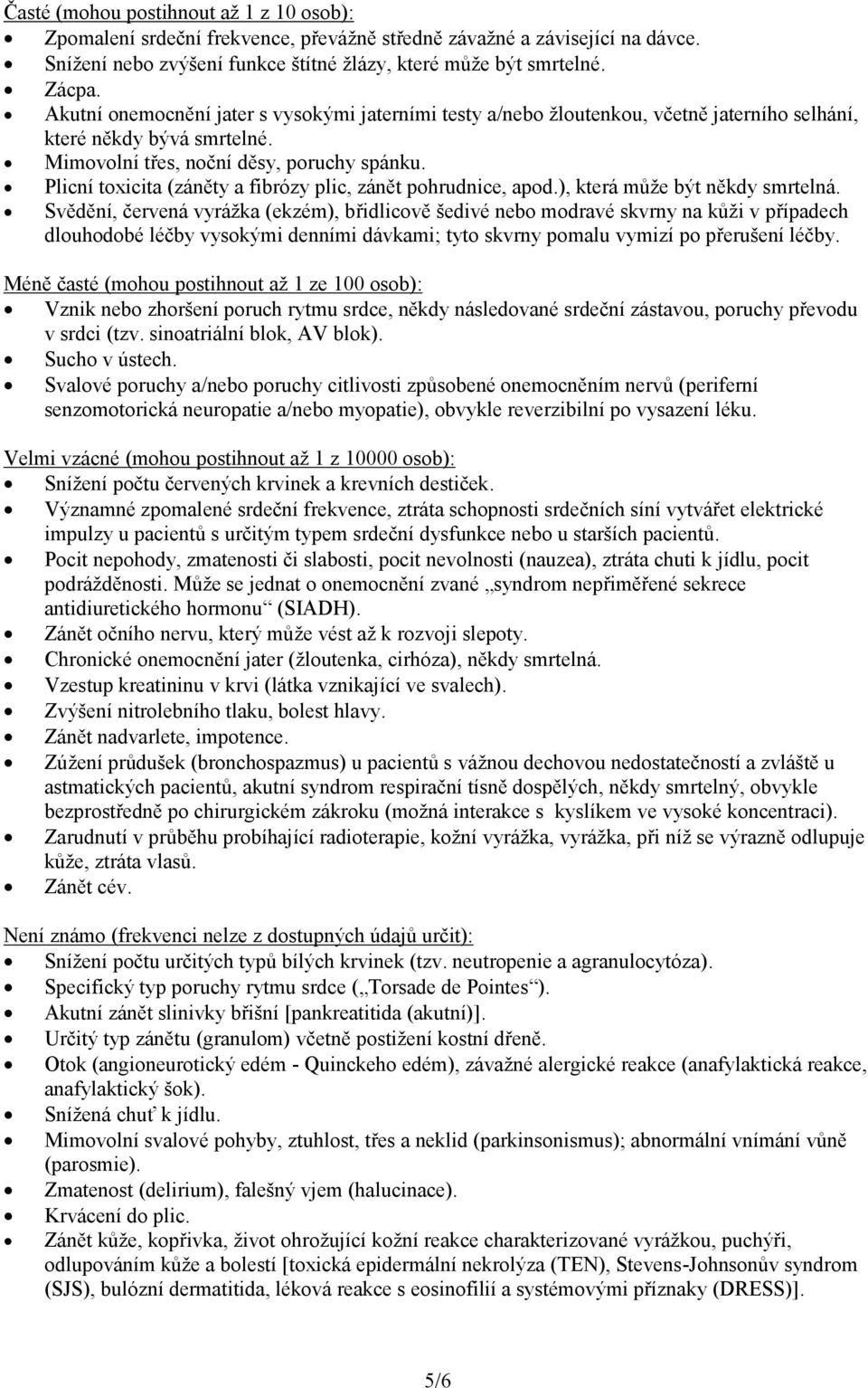 Plicní toxicita (záněty a fibrózy plic, zánět pohrudnice, apod.), která může být někdy smrtelná.