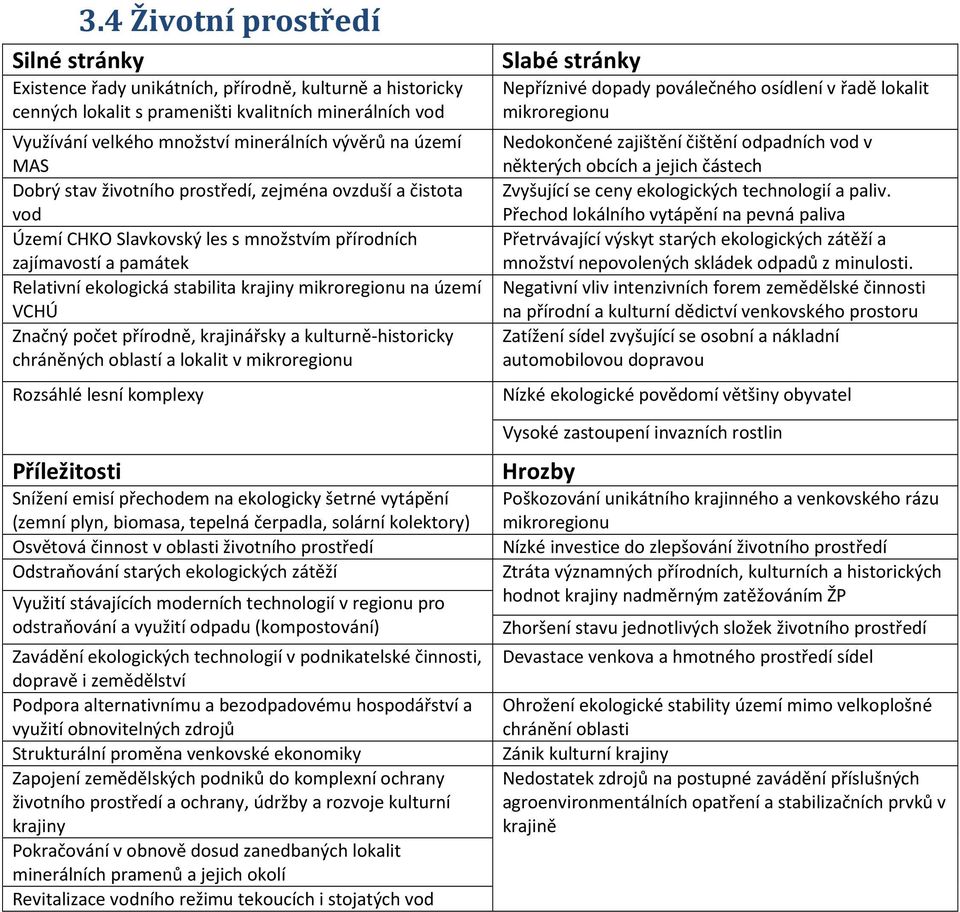 přírodně, krajinářsky a kulturně-historicky chráněných oblastí a lokalit v Rozsáhlé lesní komplexy Snížení emisí přechodem na ekologicky šetrné vytápění (zemní plyn, biomasa, tepelná čerpadla,