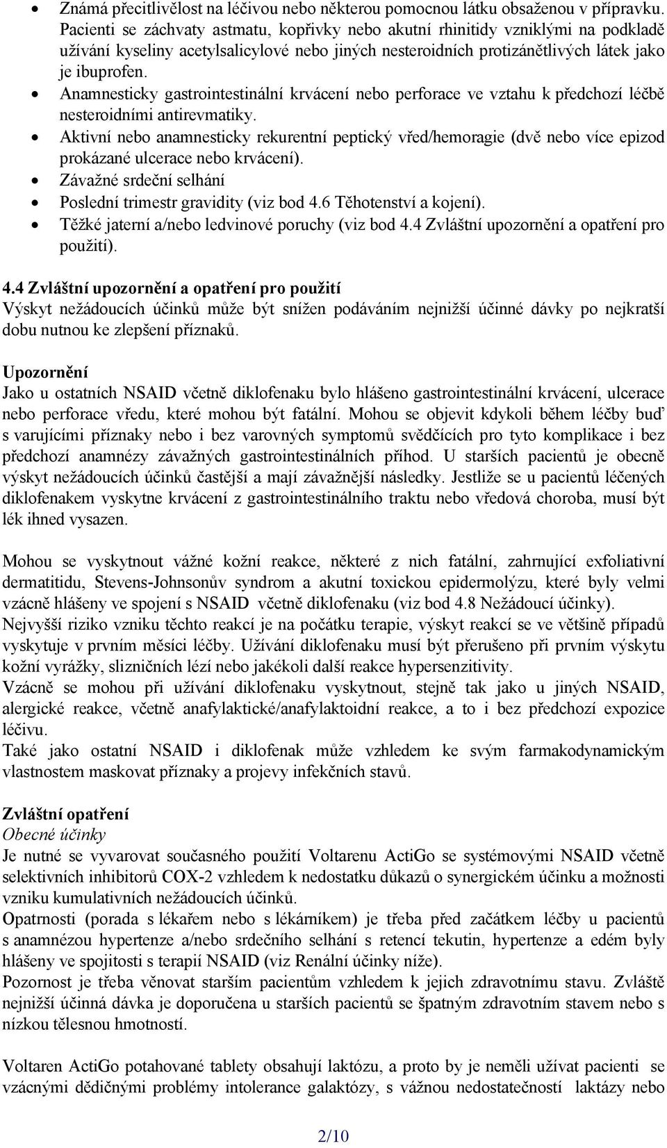 Anamnesticky gastrointestinální krvácení nebo perforace ve vztahu k předchozí léčbě nesteroidními antirevmatiky.
