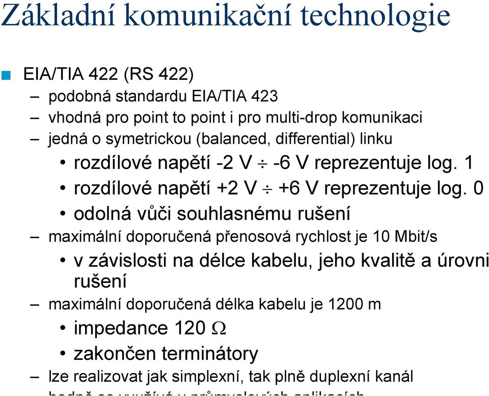 0 odolná vůči souhlasnému rušení maximální doporučená přenosová rychlost je 10 Mbit/s v závislosti na délce kabelu, jeho kvalitě a úrovni