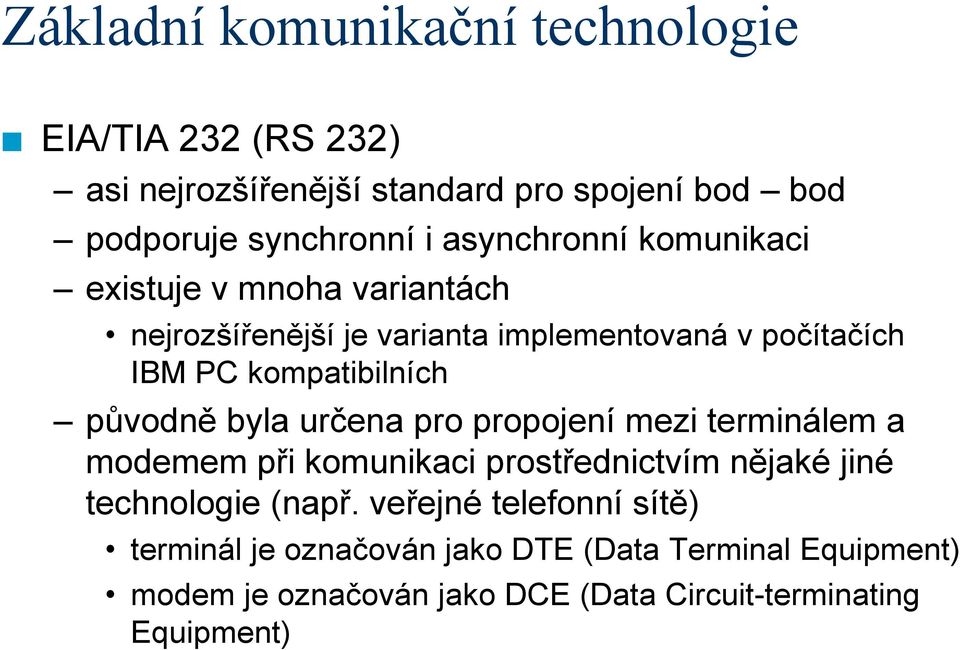 určena pro propojení mezi terminálem a modemem při komunikaci prostřednictvím nějaké jiné technologie (např.