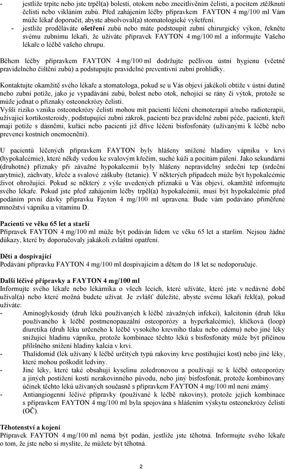 - jestliže proděláváte ošetření zubů nebo máte podstoupit zubní chirurgický výkon, řekněte svému zubnímu lékaři, že užíváte přípravek FAYTON 4 mg/100 ml a informujte Vašeho lékaře o léčbě vašeho