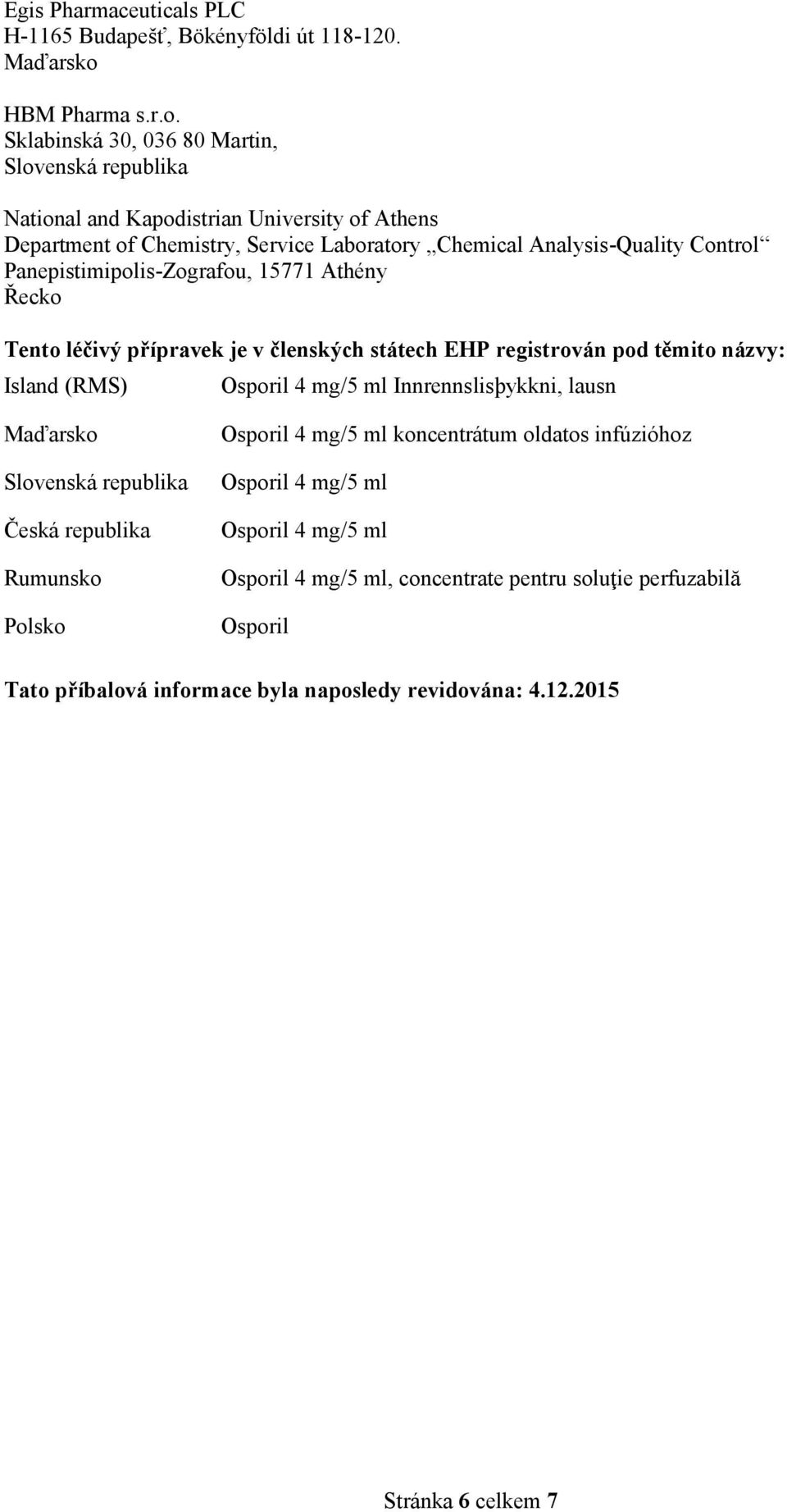 Sklabinská 30, 036 80 Martin, Slovenská republika National and Kapodistrian University of Athens Department of Chemistry, Service Laboratory Chemical Analysis-Quality Control