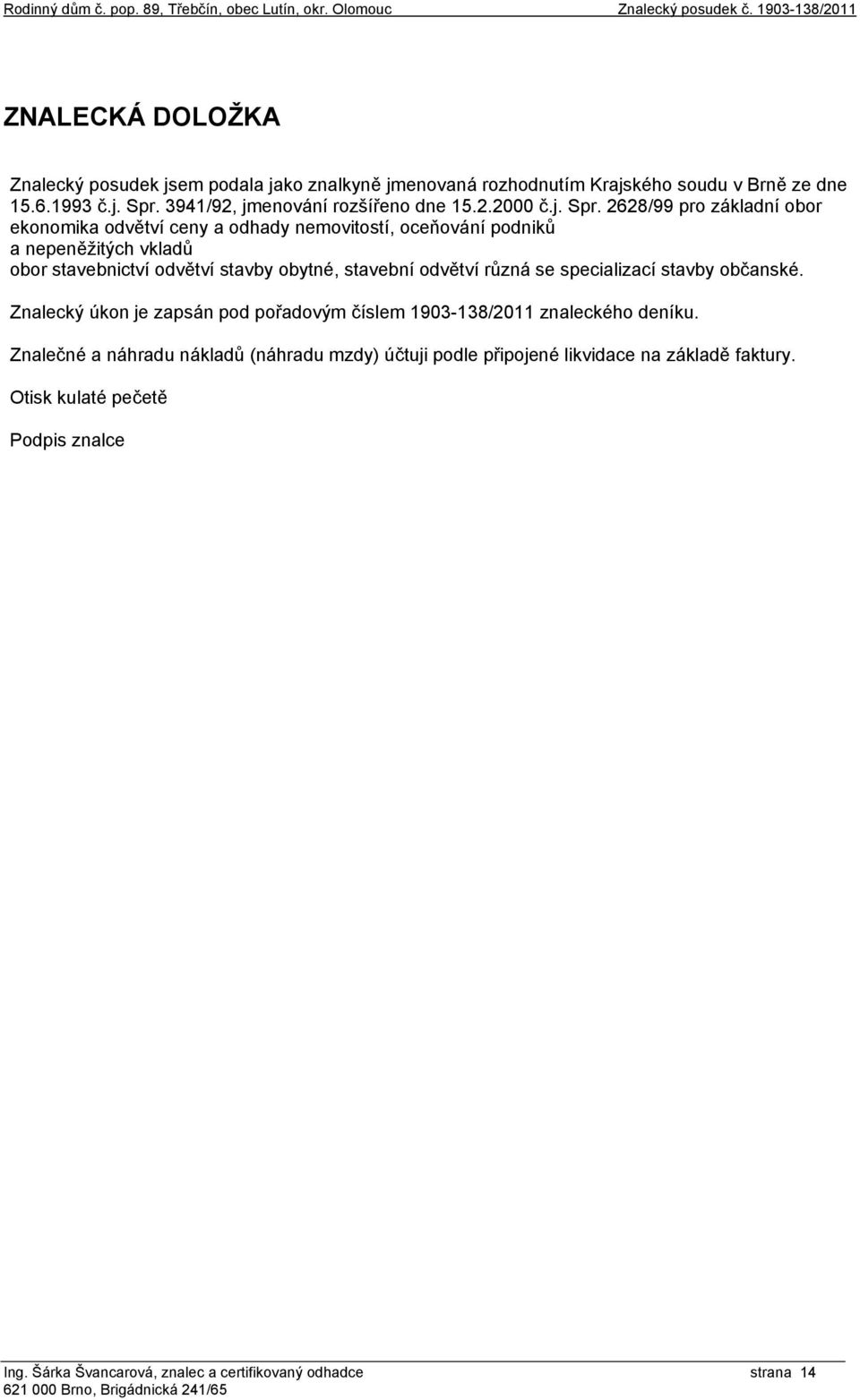 3941/92, jmenování rozšířeno dne 15.2.2000 č.j. Spr.