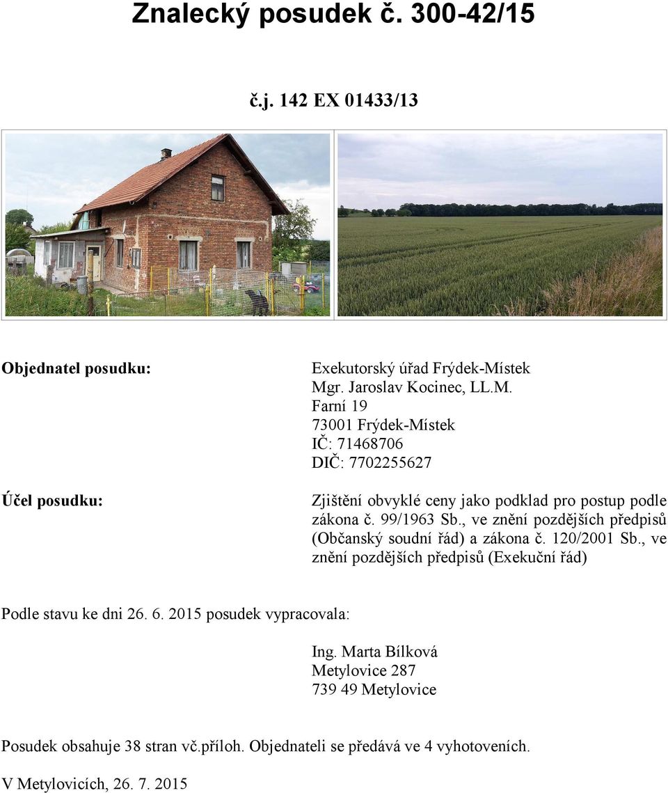 99/1963 Sb., ve znní pozdjších pedpis (Obanský soudní ád) a zákona. 120/2001 Sb., ve znní pozdjších pedpis (Exekuní ád) Podle stavu ke dni 26. 6.
