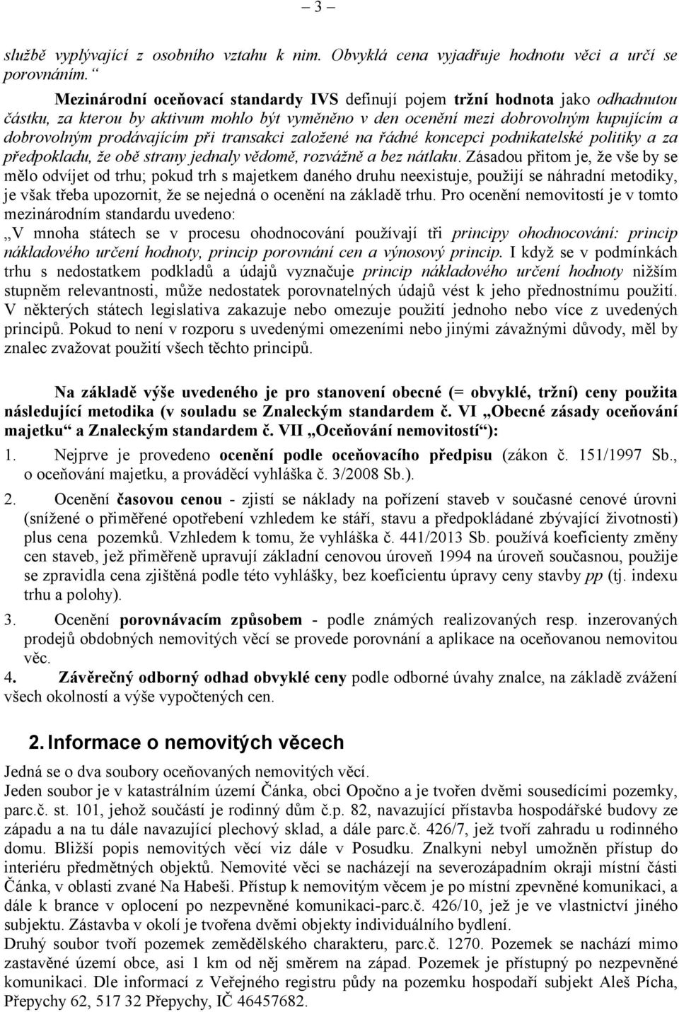 transakci založené na ádné koncepci podnikatelské politiky a za pedpokladu, že ob strany jednaly vdom, rozvážn a bez nátlaku.