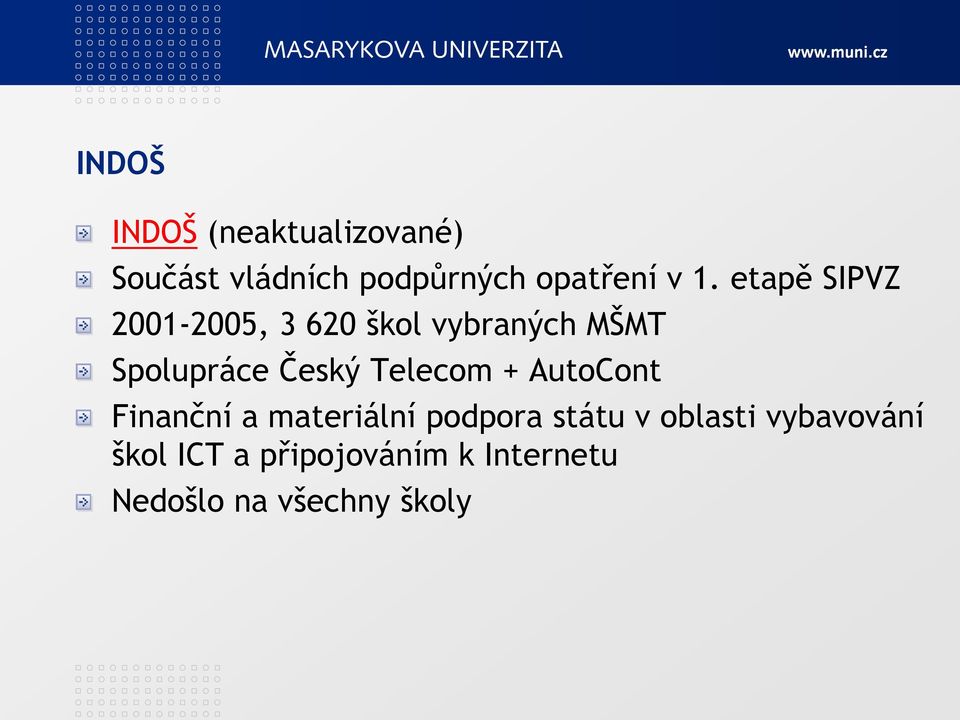 Telecom + AutoCont Finanční a materiální podpora státu v oblasti
