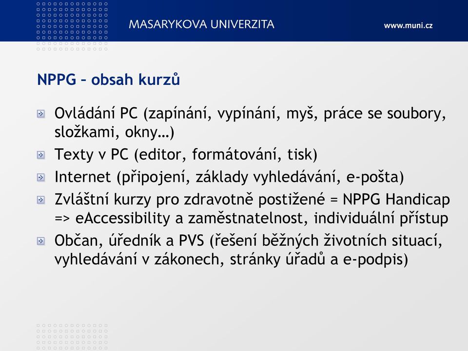 pro zdravotně postiţené = NPPG Handicap => eaccessibility a zaměstnatelnost, individuální přístup