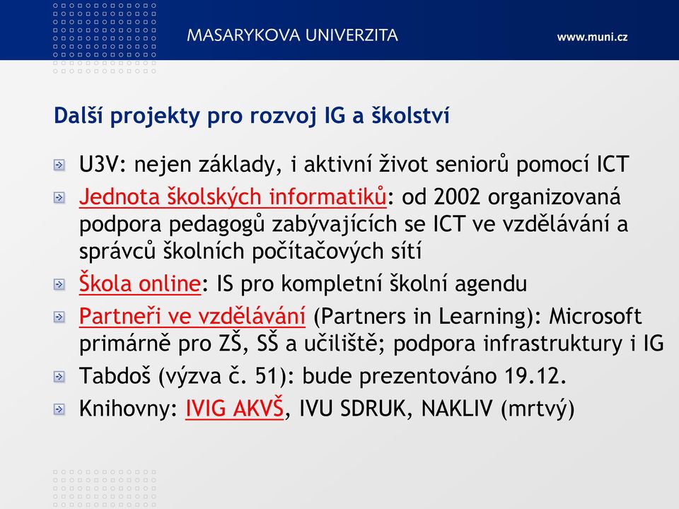 Škola online: IS pro kompletní školní agendu Partneři ve vzdělávání (Partners in Learning): Microsoft primárně pro ZŠ, SŠ