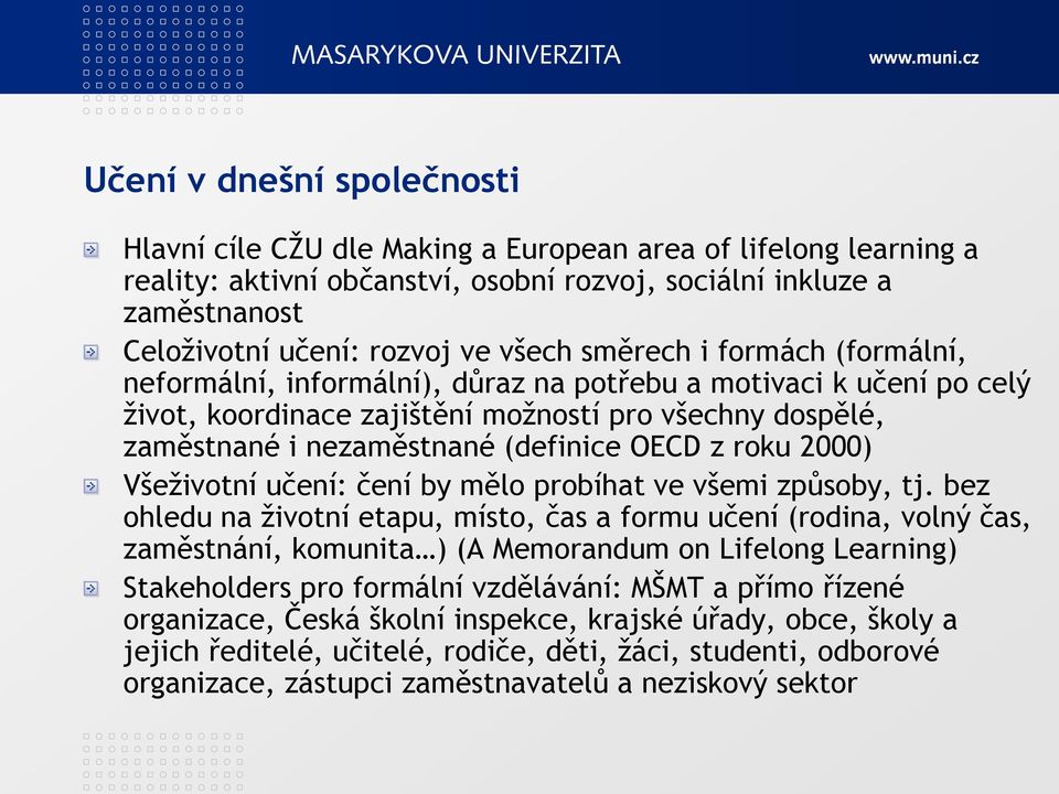 OECD z roku 2000) Všeţivotní učení: čení by mělo probíhat ve všemi způsoby, tj.