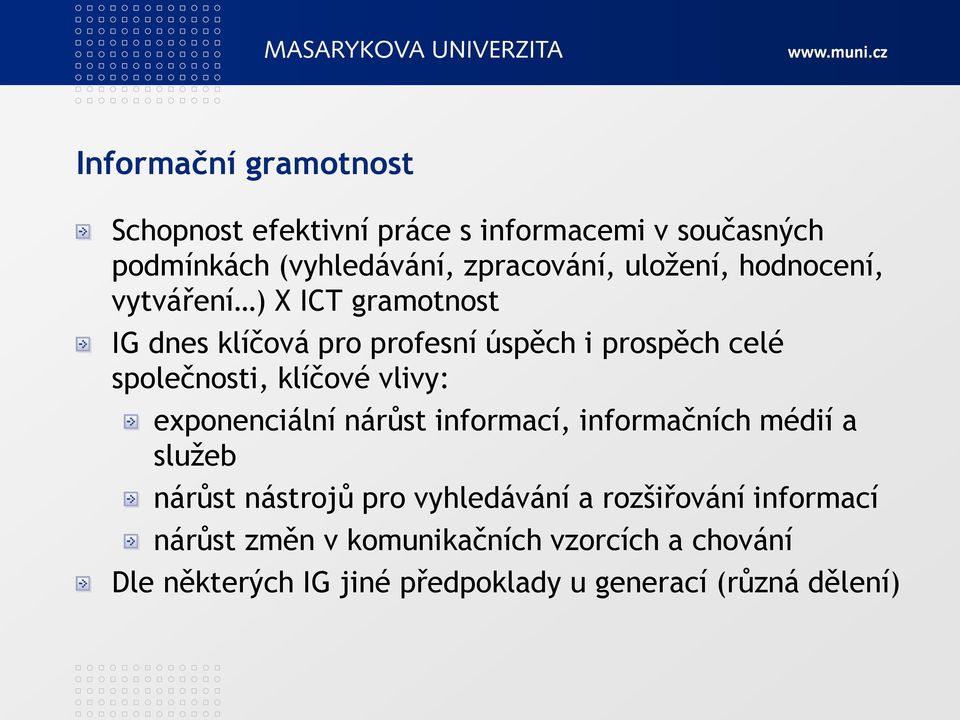 klíčové vlivy: exponenciální nárůst informací, informačních médií a sluţeb nárůst nástrojů pro vyhledávání a