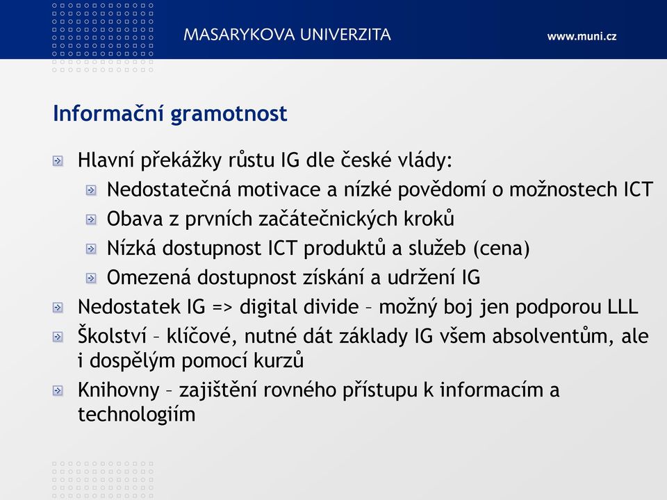 dostupnost získání a udrţení IG Nedostatek IG => digital divide moţný boj jen podporou LLL Školství klíčové,