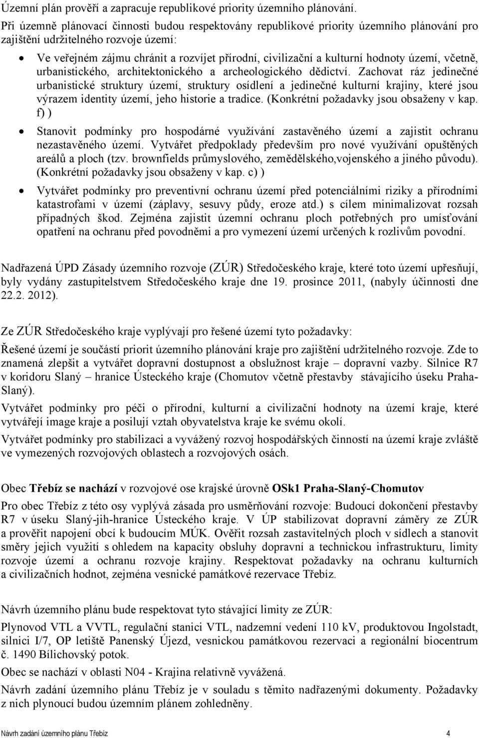 kulturní hodnoty území, včetně, urbanistického, architektonického a archeologického dědictví.