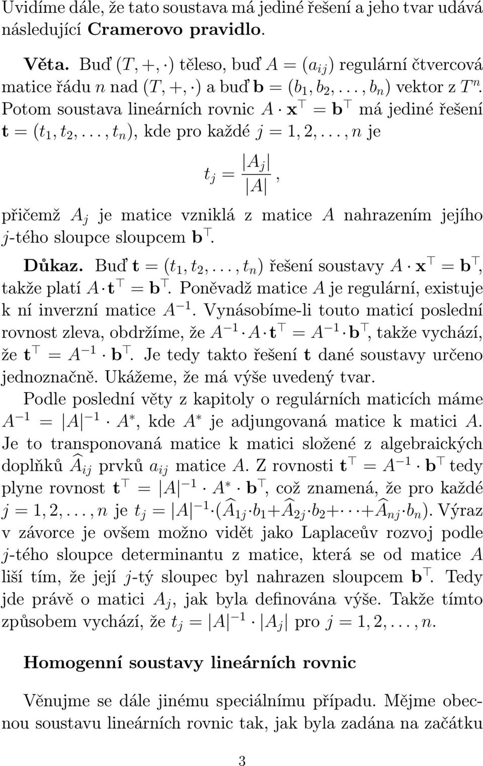 Potom soustava lineárních rovnic A x = b má jediné řešení t = (t 1, t 2,..., t n ), kde pro každé j = 1, 2,.