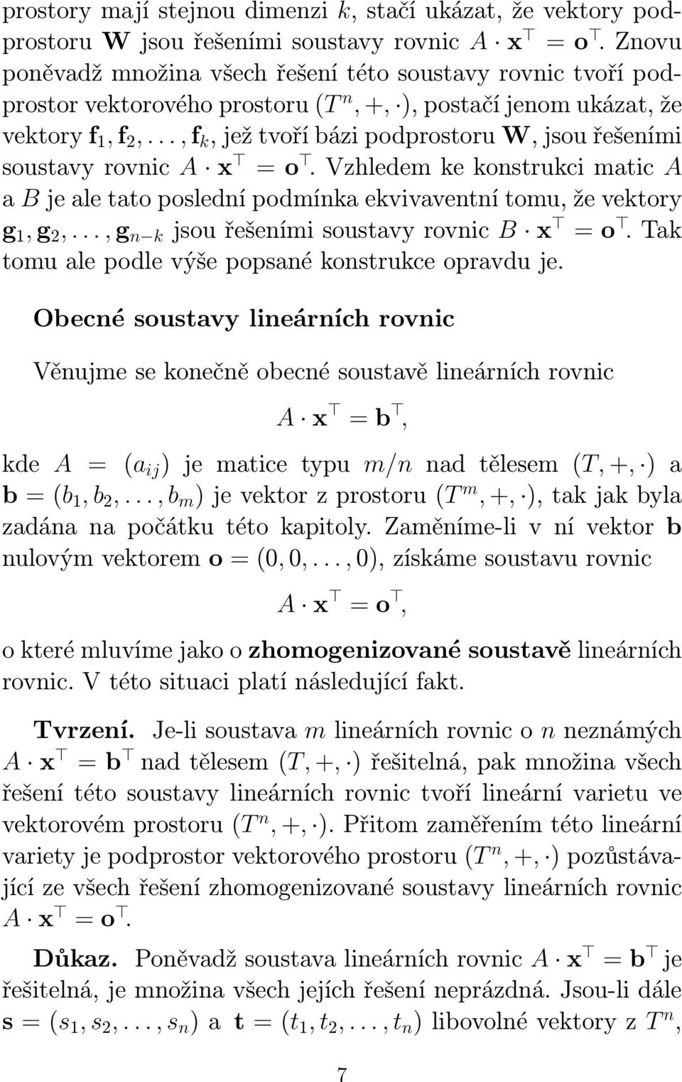 .., f k, jež tvoří bázi podprostoru W, jsou řešeními soustavy rovnic A x = o. Vzhledem ke konstrukci matic A a B je ale tato poslední podmínka ekvivaventní tomu, že vektory g 1, g 2,.