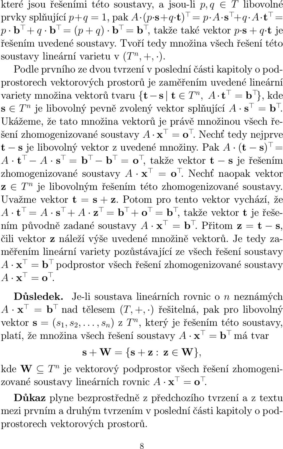 Podle prvního ze dvou tvrzení v poslední části kapitoly o podprostorech vektorových prostorů je zaměřením uvedené lineární variety množina vektorů tvaru {t s t T n, A t = b }, kde s T n je libovolný