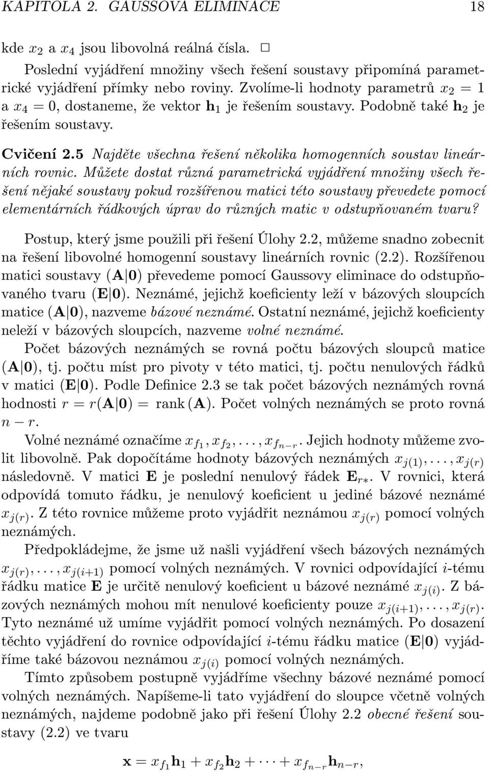 5 Najděte všechna řešení několika homogenních soustav lineárních rovnic.