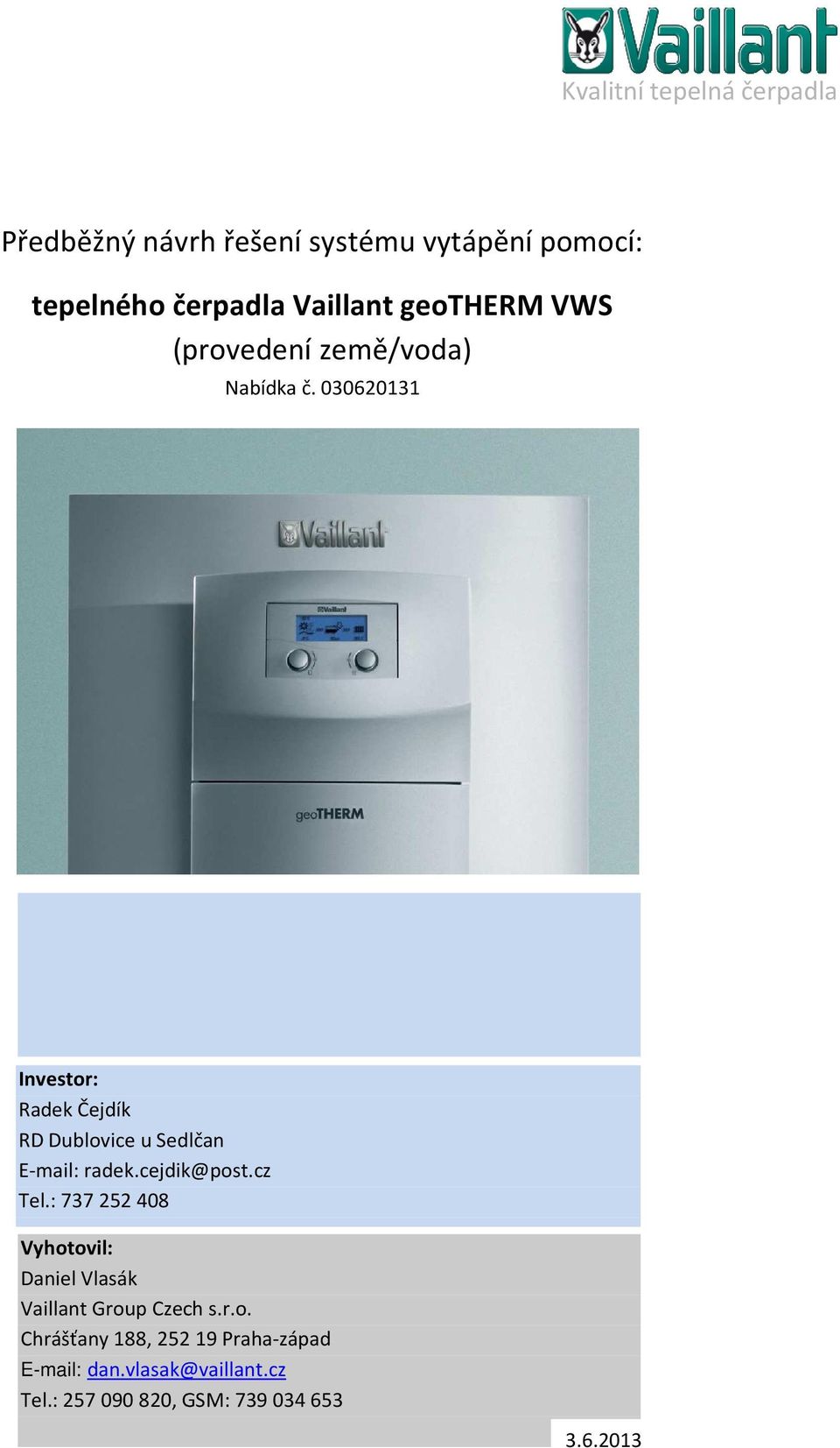 00620 Investor: Radek Čejdík RD Dublovice u Sedlčan Email: radek.cejdik@post.cz Tel.