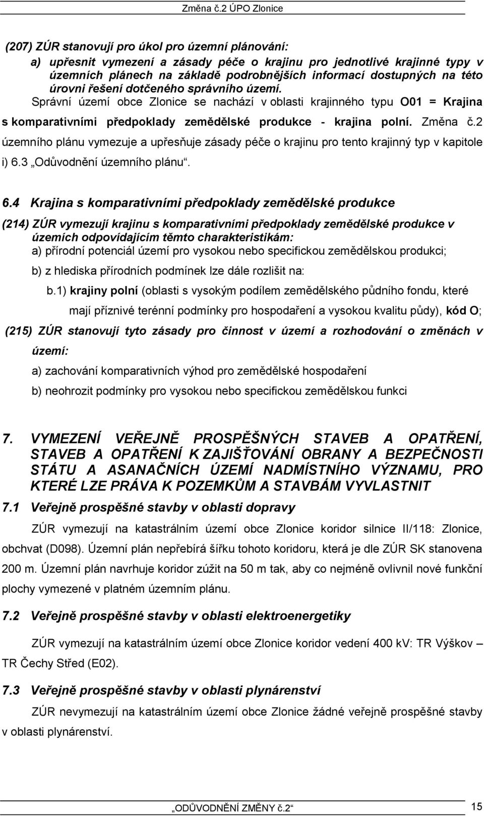 2 územního plánu vymezuje a upřesňuje zásady péče o krajinu pro tento krajinný typ v kapitole i) 6.