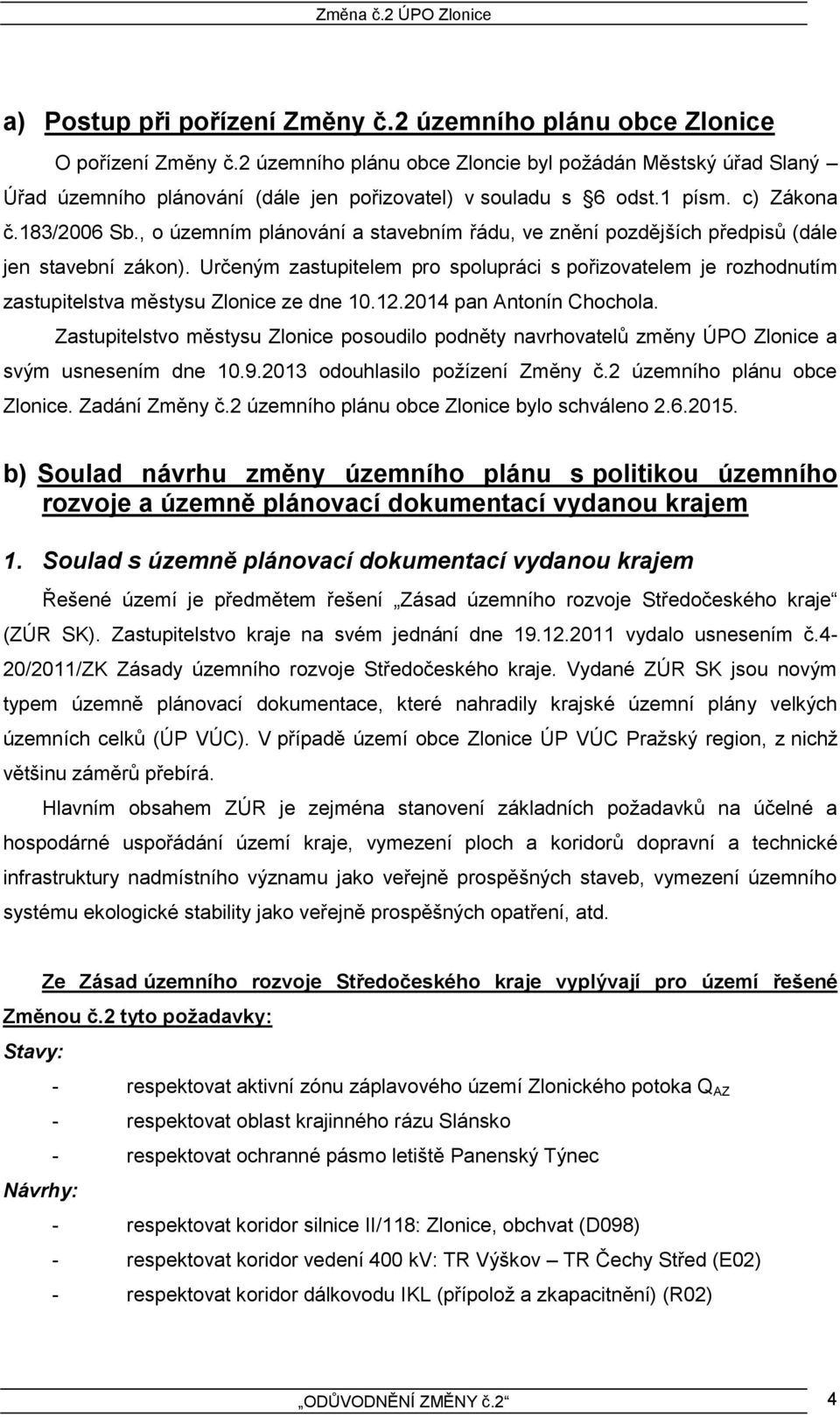 , o územním plánování a stavebním řádu, ve znění pozdějších předpisů (dále jen stavební zákon).