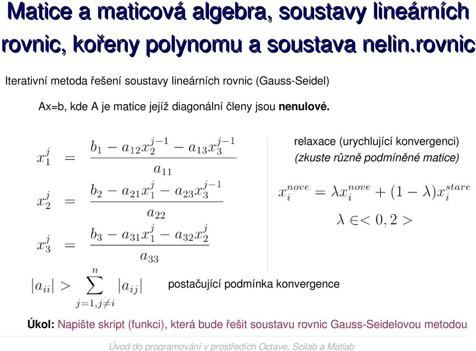 relaxace (urychlující konvergenci) (zkuste různě podmíněné matice) postačující