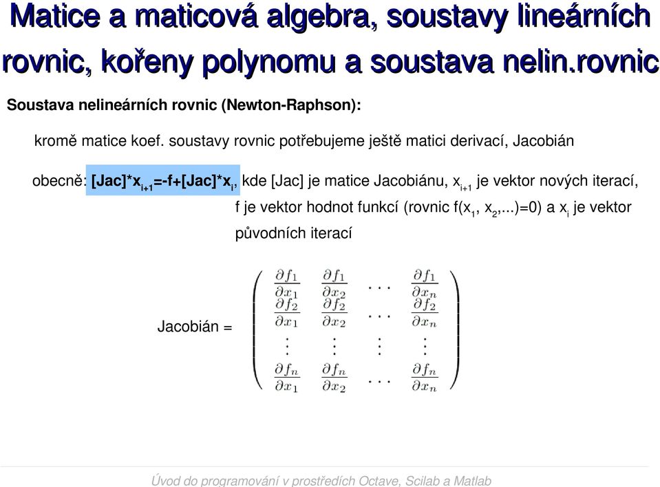 = f+[jac]*x i, kde [Jac] je matice Jacobiánu, x i+1 je vektor nových iterací, f