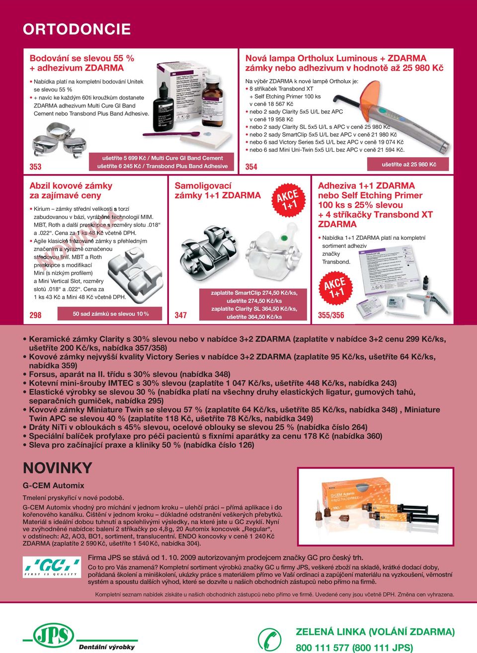 ušetříte 5 699 Kč / Multi Cure GI Band Cement 353 ušetříte 6 245 Kč / Transbond Plus Band Adhesive 354 Nová lampa Ortholux Luminous + zámky nebo adhezivum v hodnotě až 25 980 Kč Na výběr k nové lampě