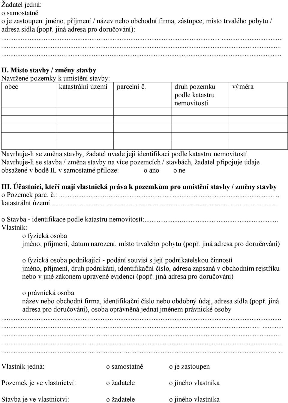 druh pozemku podle katastru nemovitostí výměra Navrhuje-li se změna stavby, žadatel uvede její identifikaci podle katastru nemovitostí.