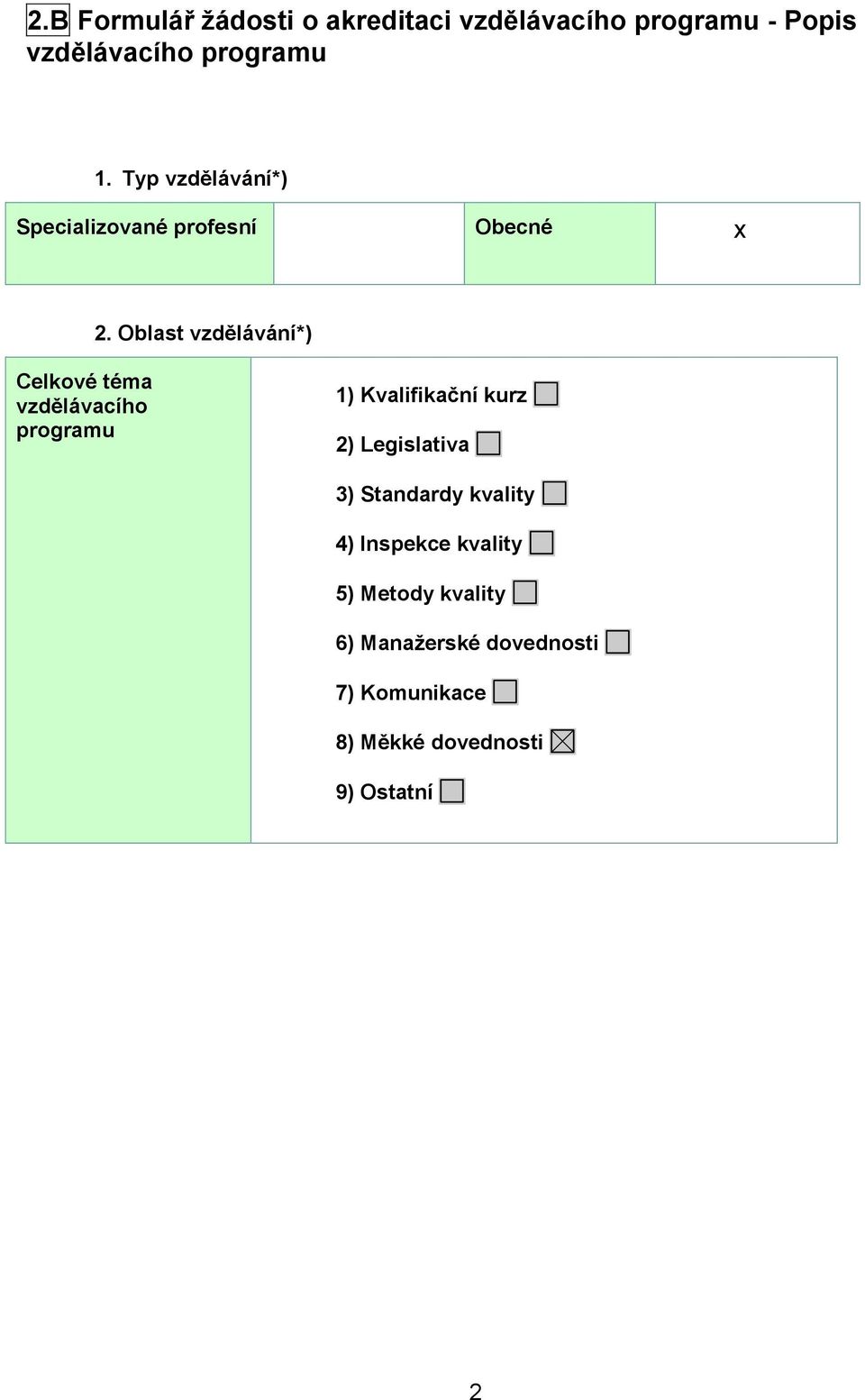 Oblast vzdělávání*) Celkové téma vzdělávacího programu 1) Kvalifikační kurz 2) Legislativa
